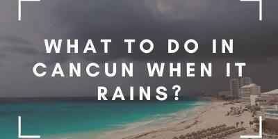 What To Do In Cancun Mexico When It Rains 7 tips